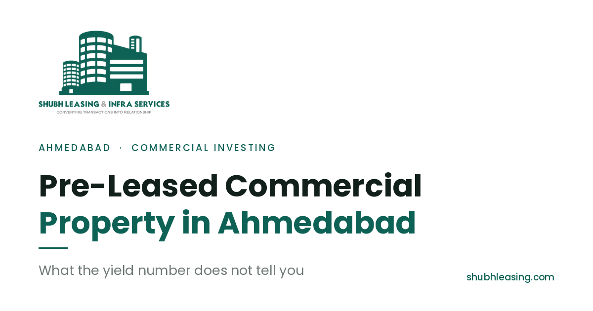 Pre-Leased Commercial Property in Ahmedabad: What the Yield Number Does Not Tell You